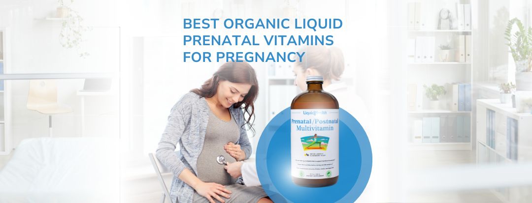 Best Organic Liquid Prenatal Vitamins for Pregnancy
