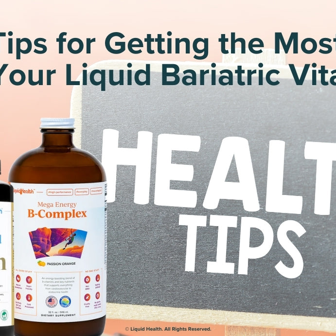 12 Tips for Getting the Most Out of Your Liquid Bariatric Vitamins