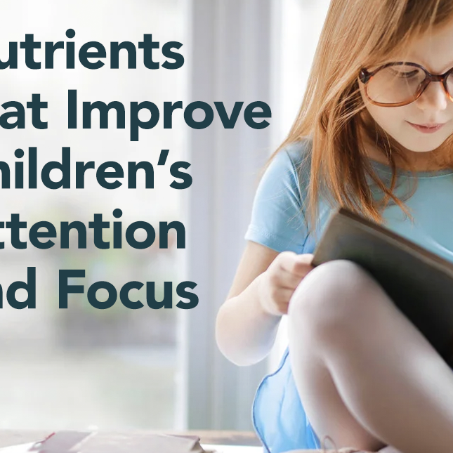 Nutrients that Improve Children's Attention and Focus