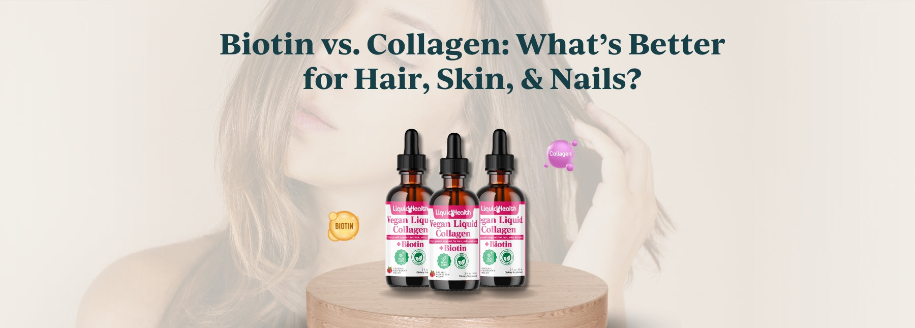 Biotin vs Collagen: What’s Better for Hair, Skin, & Nails?