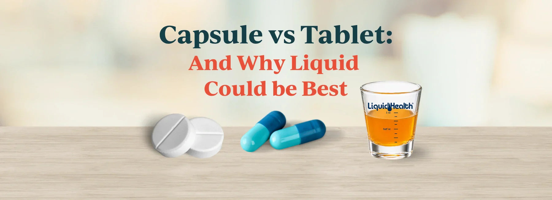 Graphic titled Capsule vs Tablet: And Why Liquid Could be Best, showing tablets, capsules, and a liquid shot.