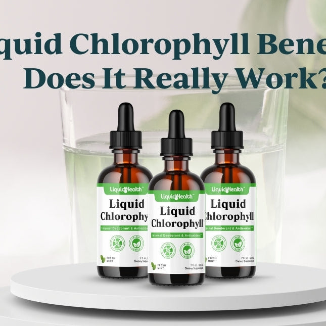 Liquid Chlorophyll Benefits: Does It Really Work?