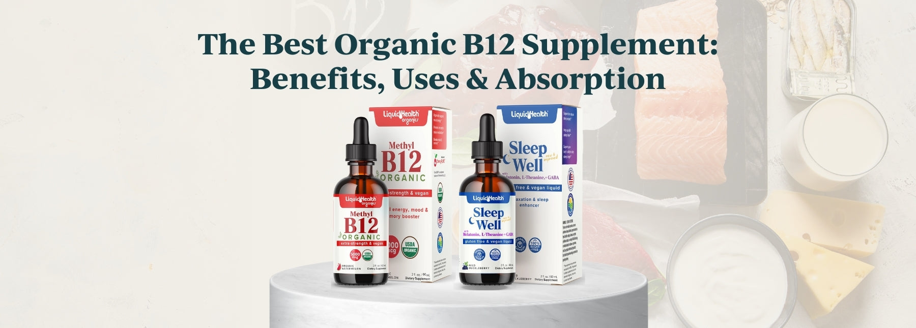 The Best Organic B12 Supplement: Benefits, Uses and Absorption