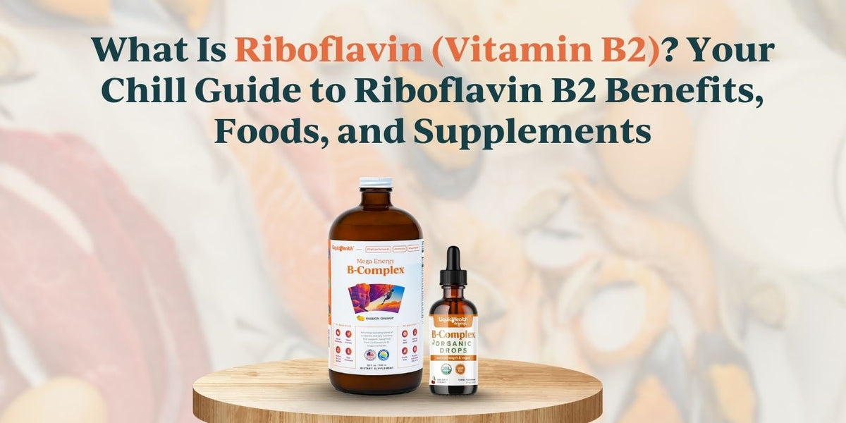 What Is Riboflavin (Vitamin B2)? Benefits & Sources — Liquid Health